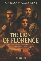 THE LION OF FLORENCE: Between intrigue, art and blood in the Medici court B0FMWZT2JD Book Cover