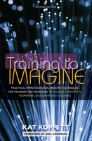 Training to Imagine: Practical Improvisational Theatre Techniques for Trainers and Managers to Enhance Creativity, Teamwork, Leadership, and Learning 1579220339 Book Cover