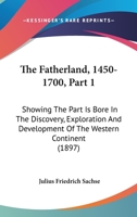 The Fatherland, 1450-1700, Part 1: Showing The Part Is Bore In The Discovery, Exploration And Development Of The Western Continent 1167048245 Book Cover