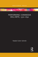 Performing Commedia Dell'arte, 1570-1630 1032088508 Book Cover
