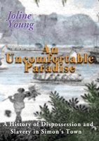 An Uncomfortable Paradise: A History of Dispossession and Slavery in Simon's Town 0796125392 Book Cover