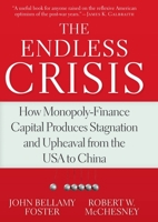 The Endless Crisis: How Monopoly-Finance Capital Produces Stagnation and Upheaval from the USA to China 158367313X Book Cover