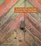 Guatemala Journey Among the Ixil Maya 0988487608 Book Cover