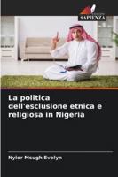 La politica dell'esclusione etnica e religiosa in Nigeria (Italian Edition) 620236534X Book Cover