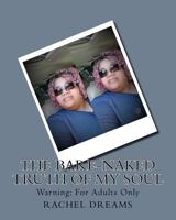The Bare-Naked Truth of My Soul: Warning: For Adults Only 1548375365 Book Cover