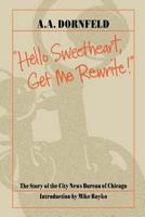 "Hello Sweetheart, Get Me Rewrite!": The Story of the City News Bureau of Chicago 0897332628 Book Cover