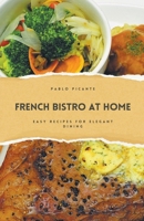 French Bistro at Home: Easy Recipes for Elegant Dining B0CWJP12FS Book Cover