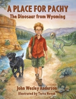 A Place for Pachy: The Dinosaur from Wyoming 1943829810 Book Cover