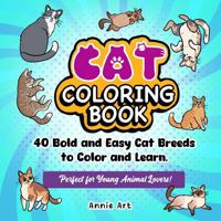 Cat Coloring Book: 40 Bold and Easy Cat Breeds to Color and Learn (Curious Kids Coloring & Facts Books) 1966489056 Book Cover