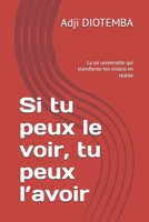 Si tu peux le voir, tu peux l’avoir: La loi universelle qui transforme tes visions en réalité B0FTVB44ZH Book Cover