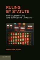 Ruling by Statute: How Uncertainty and Vote Buying Shape Lawmaking 1107618002 Book Cover