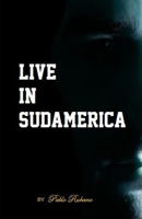 Live in Sudamerica: By Pablo Rubano B0CRBLNRVK Book Cover