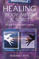 Healing Body, Mind & Spirit: A Guide to Energy-Based Healing 0738703982 Book Cover