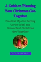 A Guide To Planning Your Christmas Get-Together: Practical Tips for Setting Up the Ideal and Convenient Christmas Get-Together B0CPHMJK8S Book Cover