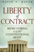 Liberty of Contract: Rediscovering a Lost Constitutional Right 1935308394 Book Cover