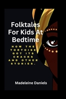 Folktales For Kids At Bedtime: How The Tortoise Got It's Cracks And Other Stories B0CMWJTZJN Book Cover