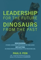 LEADERSHIP for the Future DINOSAURS from the Past: Discovering dynamic leadership competencies for times ahead. Reflecting on unique dinosaur behavior 1977259898 Book Cover