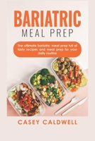 Bariatric Meal Prep: The ultimate Bariatric Meal Prep full of easy but tasty recipes! B0C12B6FL8 Book Cover