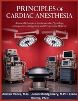 PRINCIPLES OF CARDIAC ANESTHESIA: Advanced Concepts in Cardiovascular Physiology, intraoperative Management , and Perioperative Medicine B0GXGFPGSW Book Cover