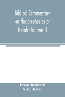 Biblical Commentary on the Prophecies of Isaiah;; Volume 1 9354003397 Book Cover