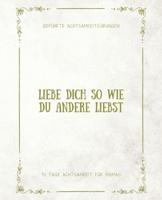 Liebe Dich So Wie Du Andere Liebst - 30 Tage Achtsamkeit für Mamas: Geführtes Tagebuch einfach auszufüllen für mehr Wohlbefinden, Selbstreflexion, Dan B08TKD4HH8 Book Cover