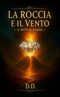 La Roccia e Il Vento: Il Mito di Essere (Italian Edition) B0GCFBVGDK Book Cover