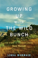 Growing Up with the Wild Bunch: The Story of Pioneer Legend Josie Bassett 1493047159 Book Cover