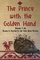 The Prince with the Golden Hand (Baba's Secrets of the Old Ways, #1) 1088929192 Book Cover