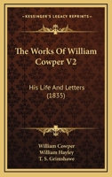 The Works Of William Cowper V2: His Life And Letters 1165689901 Book Cover