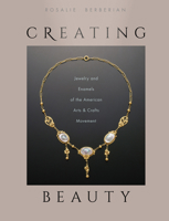 Creating Beauty: Jewelry and Enamels of the American Arts & Crafts Movement 0764357468 Book Cover