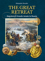 The Great Retreat: Napoleon's Grande Armée in Russia 1906509417 Book Cover