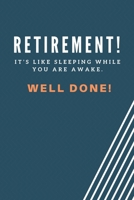 Retirement! it's like sleeping while you are awake. Well done!: Blank Lined Journal Coworker Notebook Employees Appreciation Funny Gag Gift Boss (cute notebook notepads for work gifts office jokes) 1661862721 Book Cover