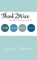 Think Twice: About What You Are Going To Say Or Do 1508418381 Book Cover
