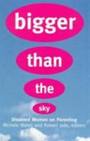 Bigger Than the Sky: Disabled Women on Parenting 0704345455 Book Cover