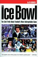 The Ice Bowl: The Cold Truth About Football's Most Unforgettable Game 0935526382 Book Cover