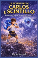 Le Avventure di Carlos e Scintillo: Il Drago Azzurro e il Mostro di Ghiaccio (Italian Edition) B0GS4G2HGM Book Cover