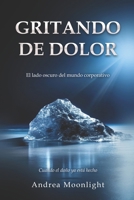 Gritando de Dolor: El Lado Oscuro del Mundo Corporativo (Spanish Edition) B0FLQ16QGV Book Cover