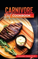 Carnivore Diet Cookbook: Irresistible Meat Based Recipes to Unlock Optimal Health B0BW35YD4N Book Cover