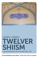 Twelver Shiism: Unity and Diversity in the Life of Islam, 632 to 1722 0748633308 Book Cover