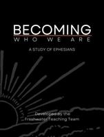 Becoming Who We Are: A Study of Ephesians 1735151823 Book Cover
