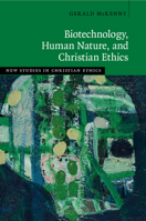 Biotechnology, Human Nature, and Christian Ethics 1108435157 Book Cover