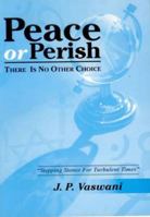 Peace or Perish There Is No Other Choice: Stepping Stones for Turbulent Times 1434303713 Book Cover