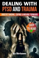 Dealing with PTSD and Trauma: Understanding, Coping, and Moving Forward 3819027262 Book Cover