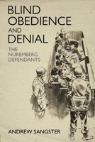 Blind Obedience and Denial: The Nuremberg Defendants 1636241786 Book Cover