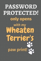 Password Protected! only opens with my Wheaten Terrier's paw print!: For Wheaten Terrier Dog Fans 1677244852 Book Cover