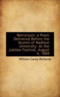 Retrorsum: A Poem Delivered Before the Alumni of Madison University: At the Jubilee Festival, August 1165648016 Book Cover