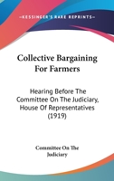 Collective Bargaining For Farmers: Hearing Before The Committee On The Judiciary, House Of Representatives 1104084775 Book Cover