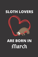 SLOTH LOVERS ARE BORN IN March: 120 Pages, 6 x 9 size, 1674515049 Book Cover