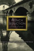 French Seduction: An American's Encounter with France, Her Father, and the Holocaust 0786716266 Book Cover