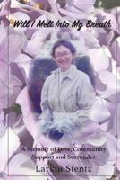 Will I Melt Into My Breath: A memoir of Love, Community Support and Surrender 1974559963 Book Cover